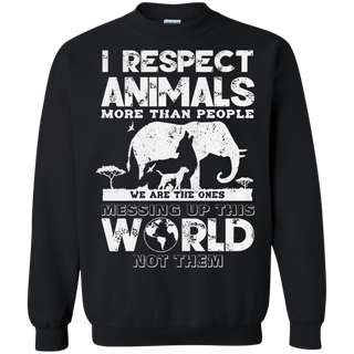 I respect animals more than people we are the ones messing up this world not the Sweatshirt