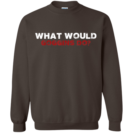What Would Goggins Do Shirt G180 Gildan Crewneck Pullover Sweatshirt 8 oz