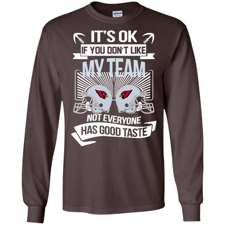 It s Ok If You Don t Like My Team Cardinals Not Everyone Has Good Taste T shirt