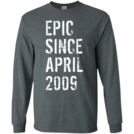 Epic Since April 2009 10th Birthday Gift Shirt G240 Gildan LS Ultra Cotton T-Shirt