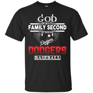 God First Family Second Then Los Angeles Dodgers Baseball T Shirt