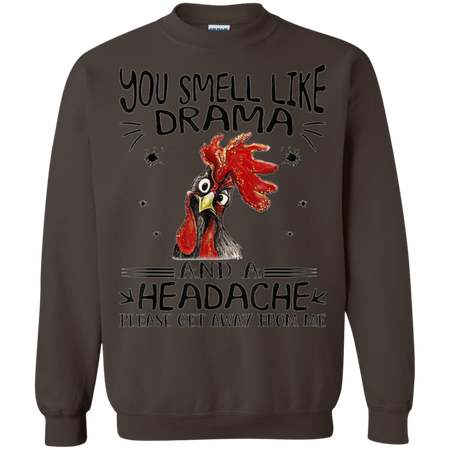 You Smell Like Drama And A Headache Get Away From Me Shirt G180 Gildan Crewneck Pullover Sweatshirt 8 oz