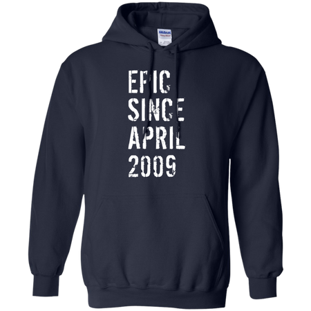 Epic Since April 2009 10th Birthday Gift Shirt G185 Gildan Pullover Hoodie 8 oz