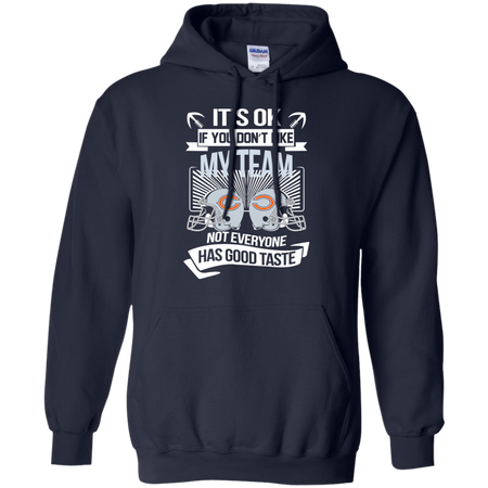 It s Ok If You Don t Like My Team Chicago Bears Not Everyone Has Good Taste T shirt