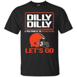 Dilly Dilly a True Friend of The Browns Nation Les t go T shirt