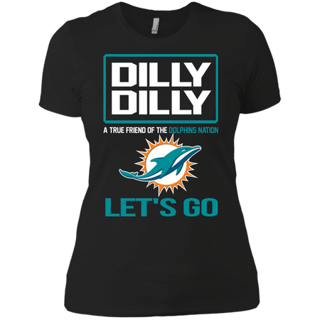 Dilly Dilly a True Friend of The Dolphins Nation Les t go T shirt