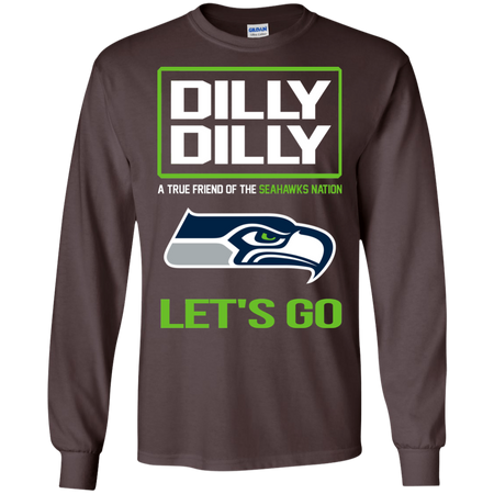Dilly Dilly a True Friend of The Seahawks Nation Les t go T shirt