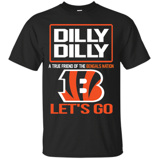 Dilly Dilly a True Friend of The Bengals Nation Les t go T shirt