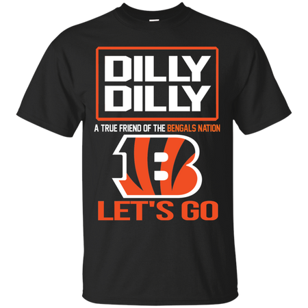 Dilly Dilly a True Friend of The Bengals Nation Les t go T shirt