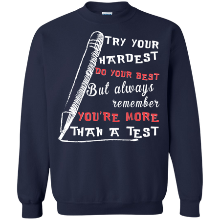 Try Your Hardest Do Your Best But Always Remember Shirt G180 Gildan Crewneck Pullover Sweatshirt 8 oz