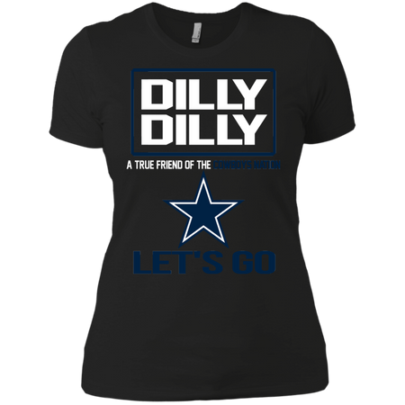 Dilly Dilly a True Friend of The Cowboys Nation Les t go T shirt