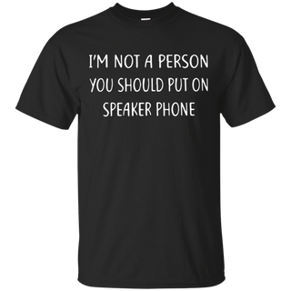 Iäó m not a person you should put on speakerphone T Shirt