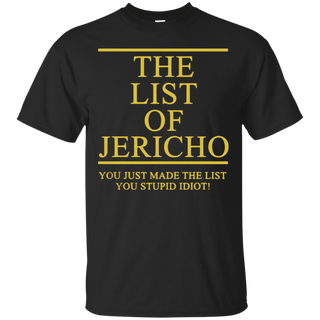 The List Of Jericho You Just Made The List You Stupid Idiot T Shirt