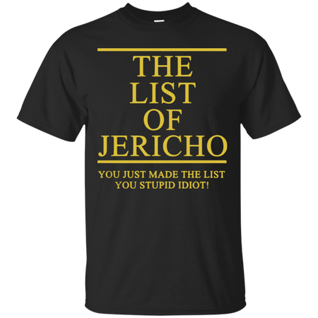 The List Of Jericho You Just Made The List You Stupid Idiot T Shirt