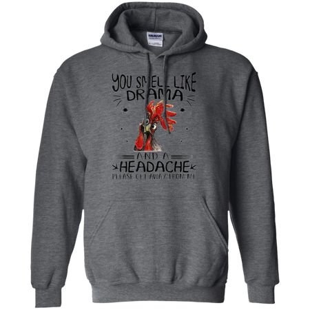 You Smell Like Drama And A Headache Get Away From Me Shirt G185 Gildan Pullover Hoodie 8 oz