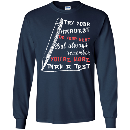 Try Your Hardest Do Your Best But Always Remember Shirt G240 Gildan LS Ultra Cotton T Shirt