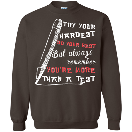 Try Your Hardest Do Your Best But Always Remember Shirt G180 Gildan Crewneck Pullover Sweatshirt 8 oz
