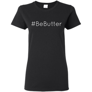 BeButter Be Butter Shirt G500L Gildan Ladies 5 3 oz T Shirt