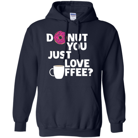 Donut You Just Love Coffee T shirt