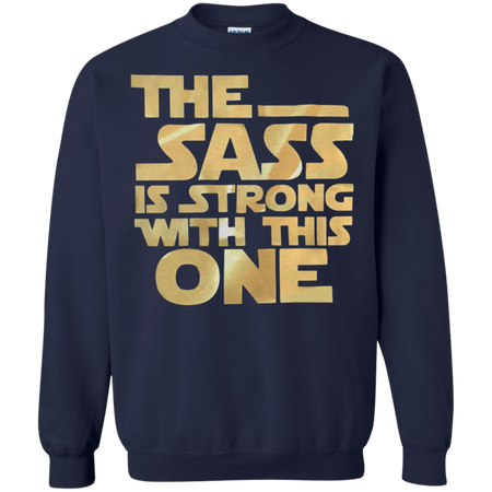 The sass is strong with this one Sweatshirt