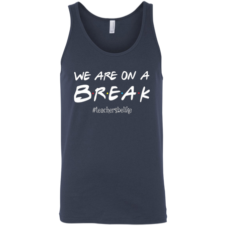 We are on a break b.r.e.a.k teachers be like T shirt hoodies Sweatshirt - Teacher national day gift idea t shirt