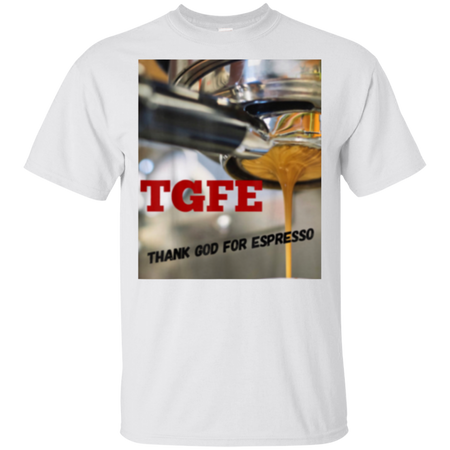 TGFE Thank God For Espresso Shirt G200 Gildan Ultra Cotton T-Shirt