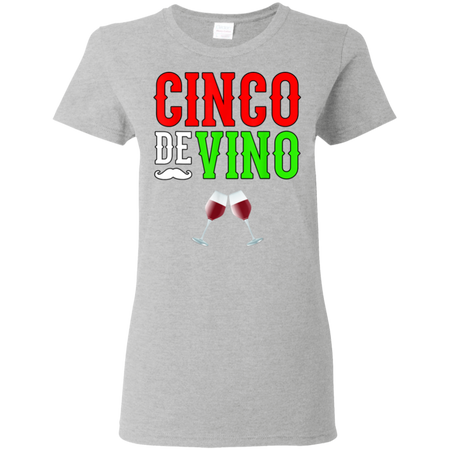 Wine Vino Cinco De Mayo Funny Mexico Shirt G500L Gildan Ladies' 5.3 oz. T-Shirt