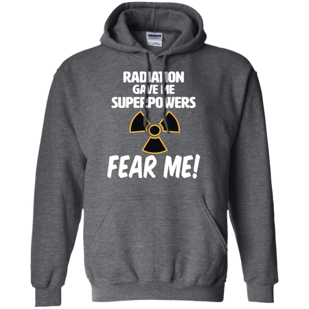 Radiation Gave Me Superpowers Fear Me Shirt G185 Gildan Pullover Hoodie 8 oz