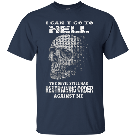 I can t go to hell the devil still has restraining order against me T Shirt