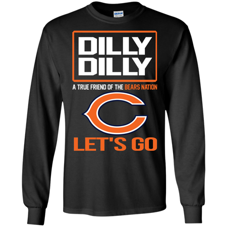 Dilly Dilly a True Friend of The Bears Nation Les t go T shirt