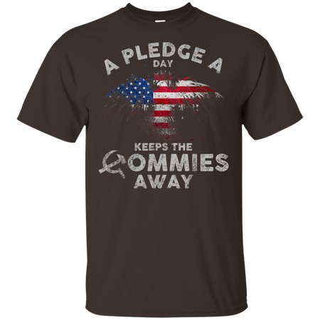 A Pledge A Day Keeps The Commies Away Funny Shirt G200 Gildan Ultra Cotton T Shirt