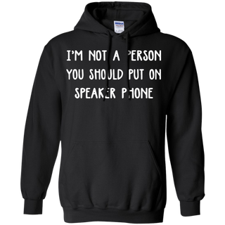 Iäó m not a person you should put on speaker phone Hoodie