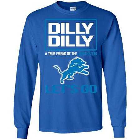 Dilly Dilly a True Friend of The Lions Nation Les t go T shirt