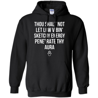 Thou shalt not let low vibin sketchy energy penetrate thy aura Hoodie