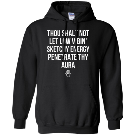 Thou shalt not let low vibin sketchy energy penetrate thy aura Hoodie