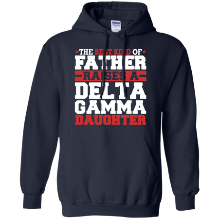 The Best Kind Of Father Raises A Delta Gamma Daughter Hoodie