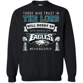 Those who trust in the Lord will mount up eagles Sweatshirt