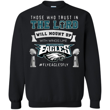 Those who trust in the Lord will mount up eagles Sweatshirt