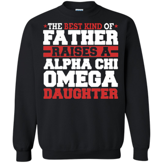 The Best Kind Of Father Raises A Alpha Chi Omega Daughter Sweatshirt