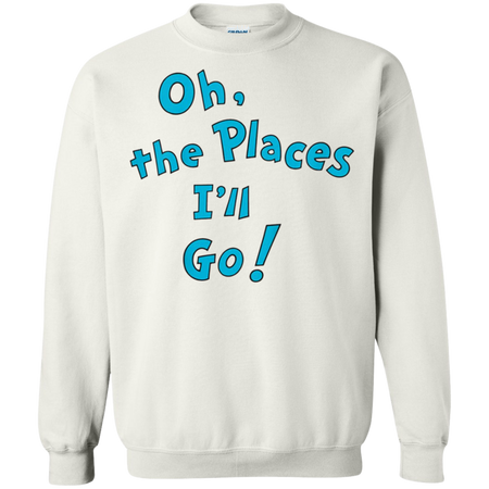 Kids Dr. Seuss Oh, The Places I'll Go Shirt G180 Gildan Crewneck Pullover Sweatshirt  8 oz.