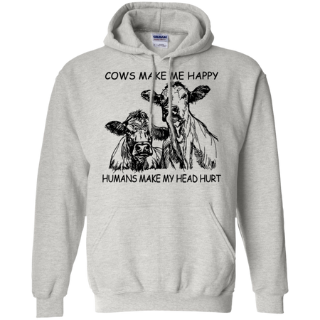 Cows Make Me Happy Humans Make My Head Hurt Shirt G185 Gildan Pullover Hoodie 8 oz