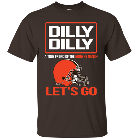 Dilly Dilly a True Friend of The Browns Nation Les t go T shirt