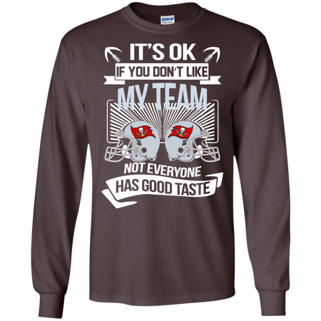 It s Ok If You Don t Like My Team Tampa Bay Buccaneers Not Everyone Has Good Taste T shirt