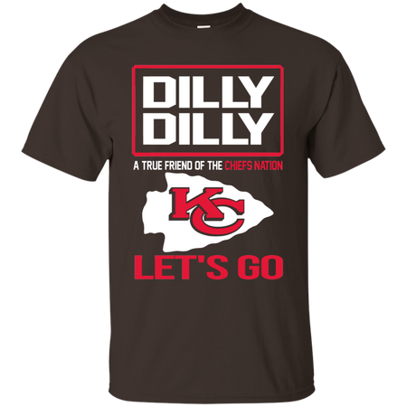 Dilly Dilly a True Friend of The Chiefs Nation Les t go T shirt