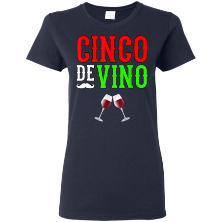 Wine Vino Cinco De Mayo Funny Mexico Shirt G500L Gildan Ladies' 5.3 oz. T-Shirt