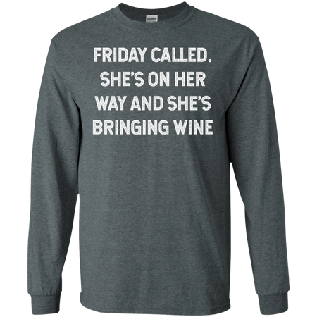 Womens Friday Called She s On Her Way And She s Bringing Wine Shirt G240 Gildan LS Ultra Cotton T Shirt