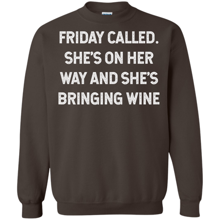 Womens Friday Called She s On Her Way And She s Bringing Wine Shirt G180 Gildan Crewneck Pullover Sweatshirt 8 oz