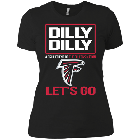 Dilly Dilly a True Friend of The Falcons Nation Les t go T shirt