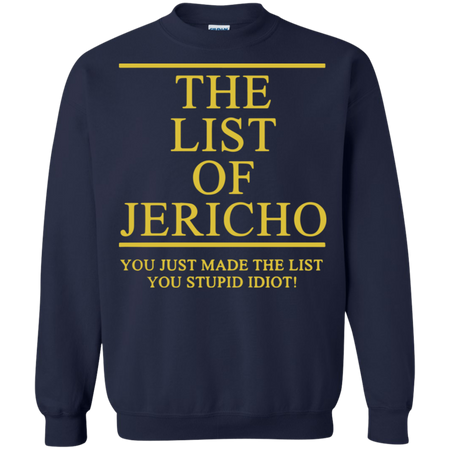 The List Of Jericho You Just Made The List You Stupid Idiot Sweatshirt