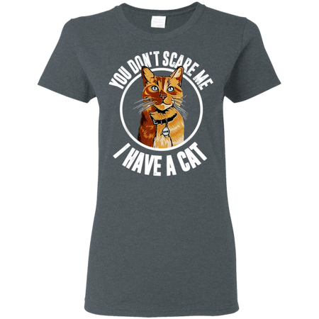 You Don't Scare Me I Have A Cat Goose Cat Lover  Shirt G500L Gildan Ladies' 5.3 oz. T-Shirt